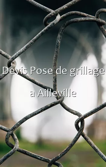 Devis Pose de grillage a Ailleville