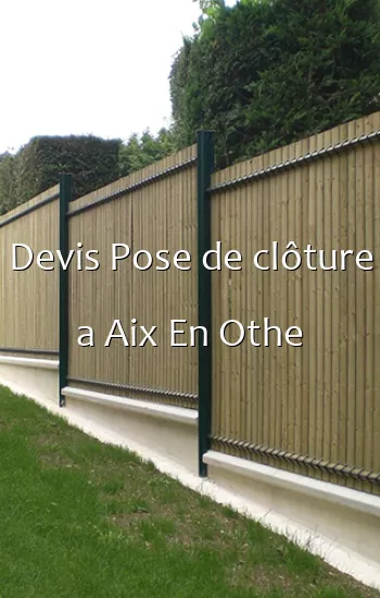 Devis Pose de clôture a Aix En Othe