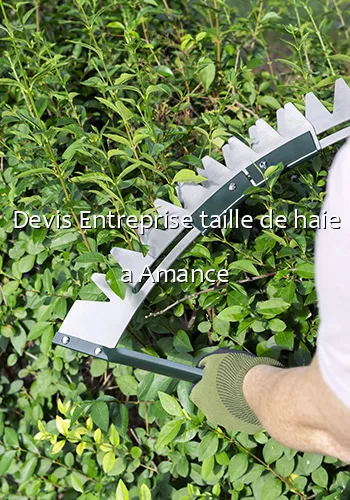 Devis Entreprise taille de haie a Amance