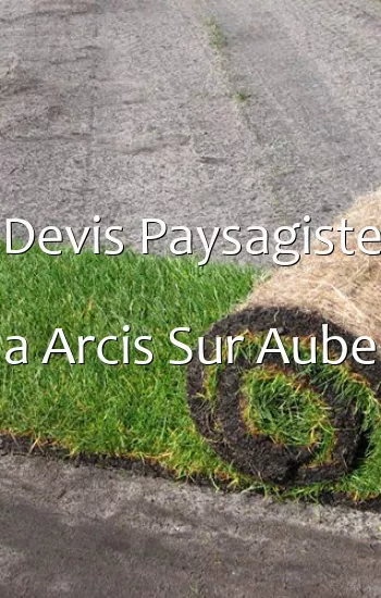 Devis Paysagiste a Arcis Sur Aube