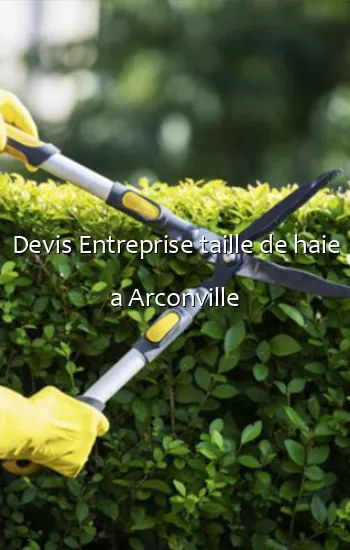 Devis Entreprise taille de haie a Arconville