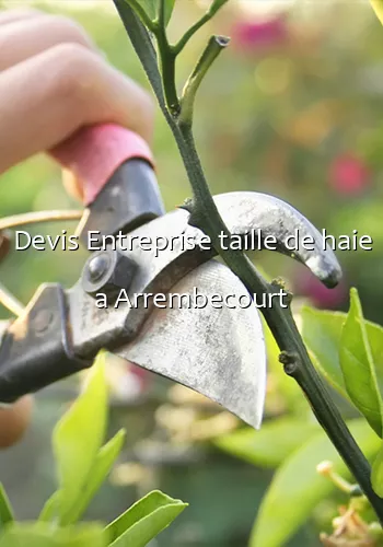 Devis Entreprise taille de haie a Arrembecourt