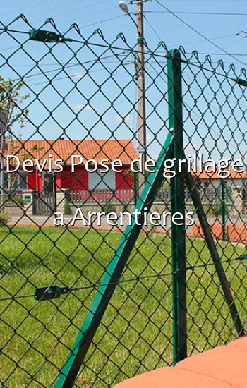 Devis Pose de grillage a Arrentieres