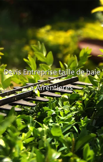 Devis Entreprise taille de haie a Arrentieres