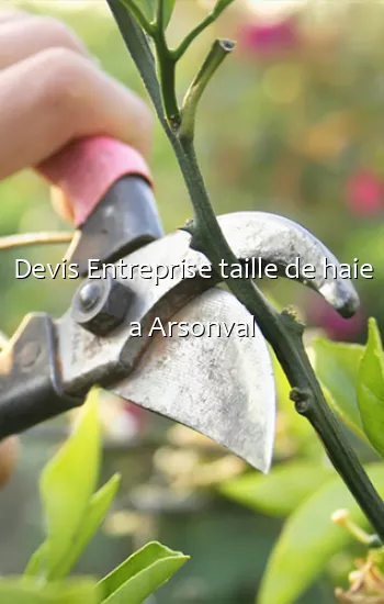 Devis Entreprise taille de haie a Arsonval