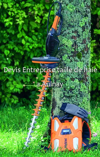 Devis Entreprise taille de haie a Aulnay