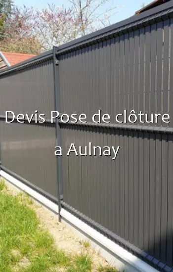 Devis Pose de clôture a Aulnay