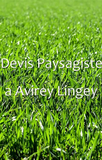 Devis Paysagiste a Avirey Lingey