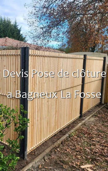 Devis Pose de clôture a Bagneux La Fosse