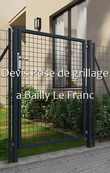 Devis Pose de grillage a Bailly Le Franc