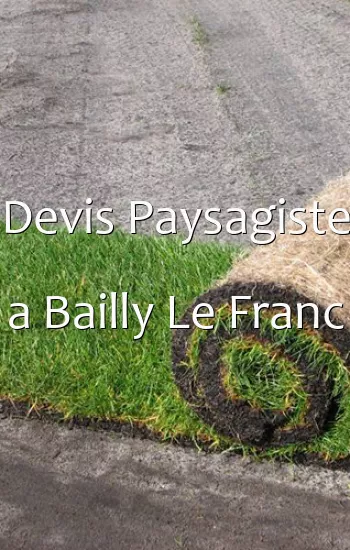 Devis Paysagiste a Bailly Le Franc