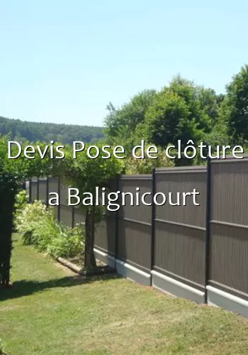 Devis Pose de clôture a Balignicourt