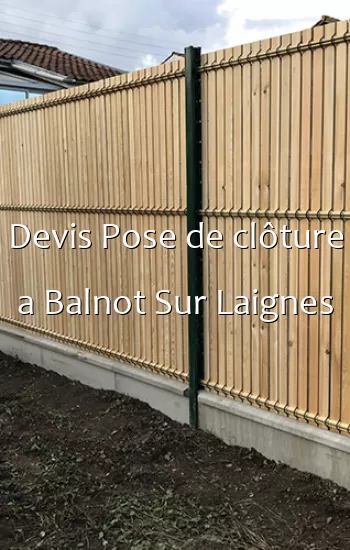 Devis Pose de clôture a Balnot Sur Laignes