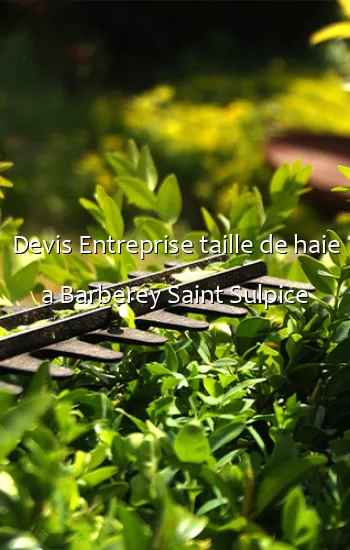 Devis Entreprise taille de haie a Barberey Saint Sulpice