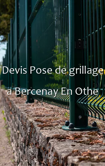 Devis Pose de grillage a Bercenay En Othe