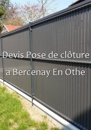 Devis Pose de clôture a Bercenay En Othe