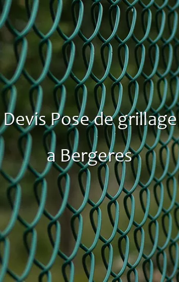 Devis Pose de grillage a Bergeres