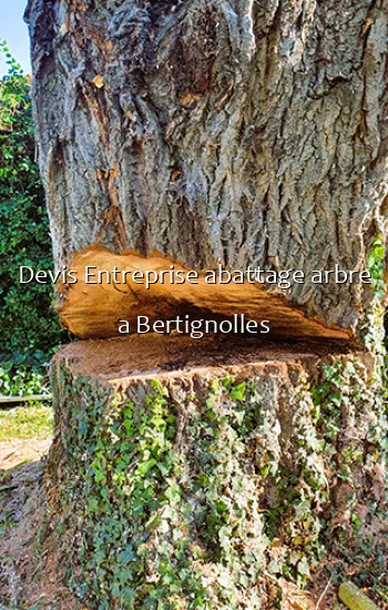 Devis Entreprise abattage arbre a Bertignolles