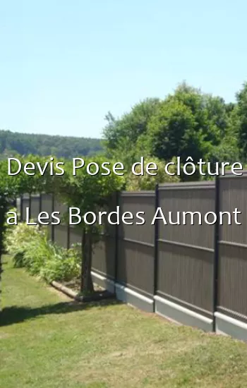 Devis Pose de clôture a Les Bordes Aumont