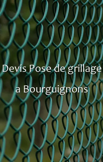 Devis Pose de grillage a Bourguignons