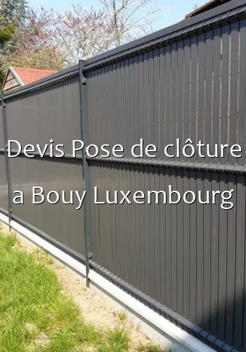 Devis Pose de clôture a Bouy Luxembourg