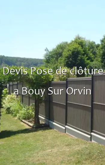 Devis Pose de clôture a Bouy Sur Orvin