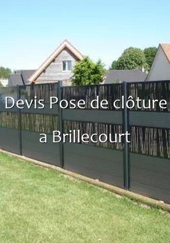 Devis Pose de clôture a Brillecourt