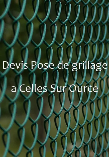 Devis Pose de grillage a Celles Sur Ource