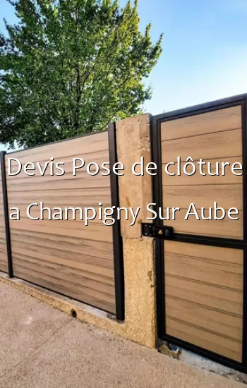 Devis Pose de clôture a Champigny Sur Aube