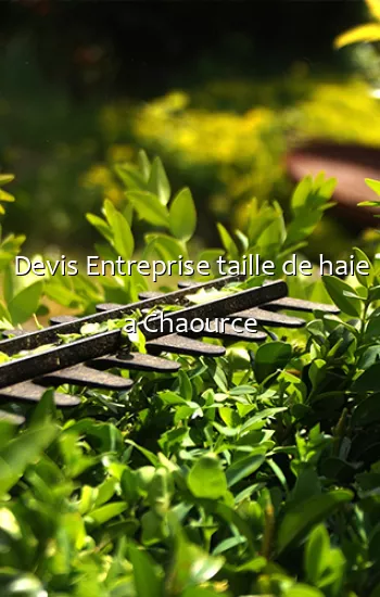 Devis Entreprise taille de haie a Chaource