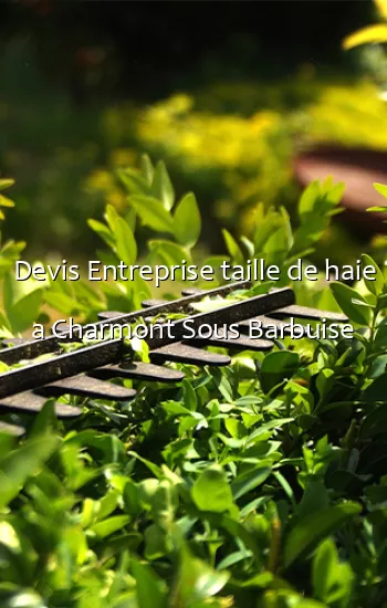 Devis Entreprise taille de haie a Charmont Sous Barbuise