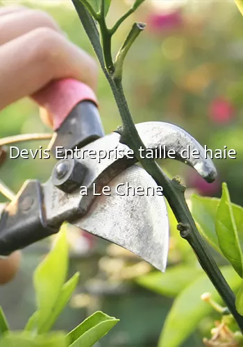 Devis Entreprise taille de haie a Le Chene