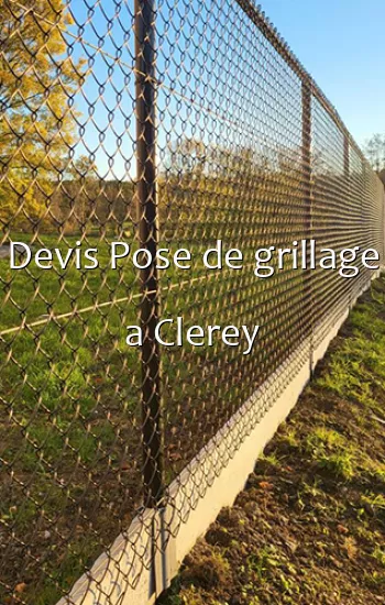 Devis Pose de grillage a Clerey