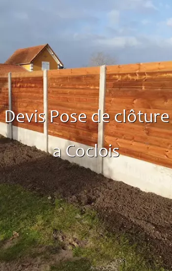 Devis Pose de clôture a Coclois