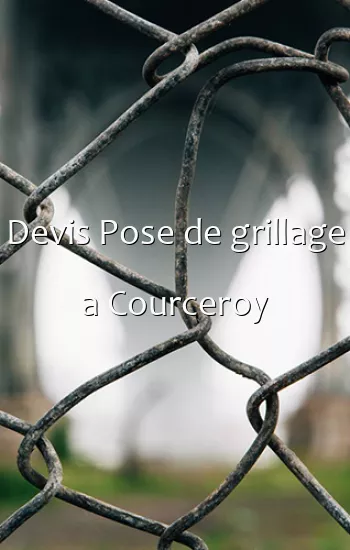 Devis Pose de grillage a Courceroy