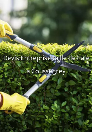 Devis Entreprise taille de haie a Coussegrey