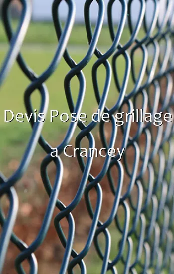 Devis Pose de grillage a Crancey