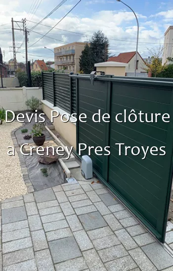 Devis Pose de clôture a Creney Pres Troyes