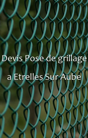 Devis Pose de grillage a Etrelles Sur Aube