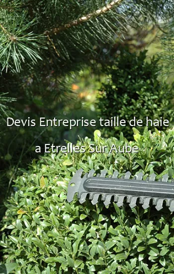 Devis Entreprise taille de haie a Etrelles Sur Aube