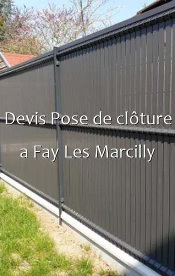 Devis Pose de clôture a Fay Les Marcilly