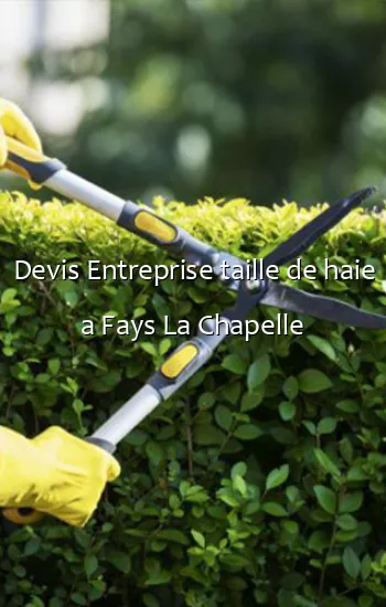 Devis Entreprise taille de haie a Fays La Chapelle