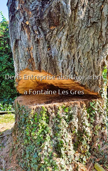 Devis Entreprise abattage arbre a Fontaine Les Gres