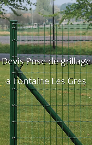 Devis Pose de grillage a Fontaine Les Gres