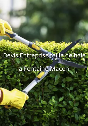 Devis Entreprise taille de haie a Fontaine Macon