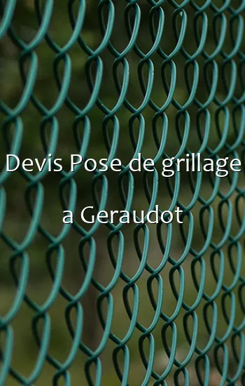 Devis Pose de grillage a Geraudot