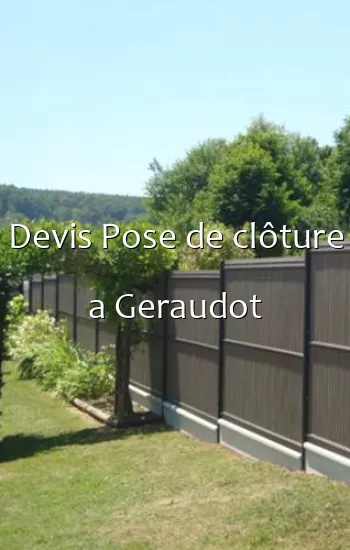 Devis Pose de clôture a Geraudot