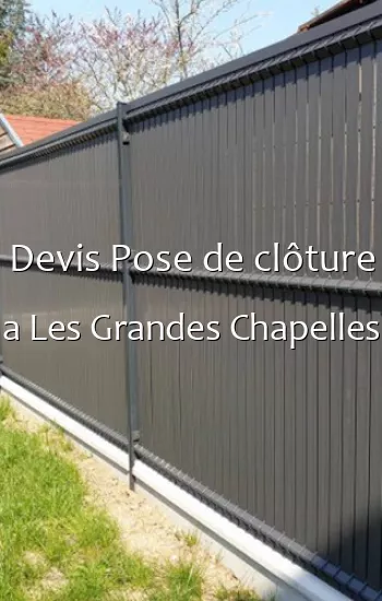 Devis Pose de clôture a Les Grandes Chapelles