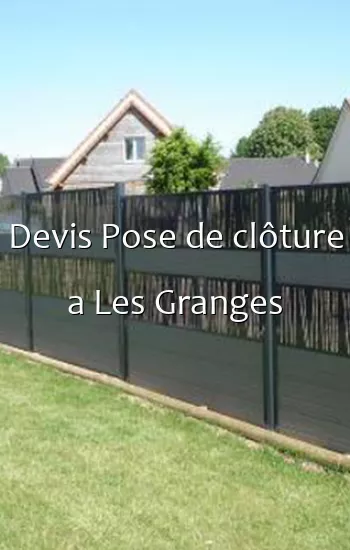 Devis Pose de clôture a Les Granges