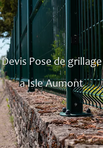 Devis Pose de grillage a Isle Aumont